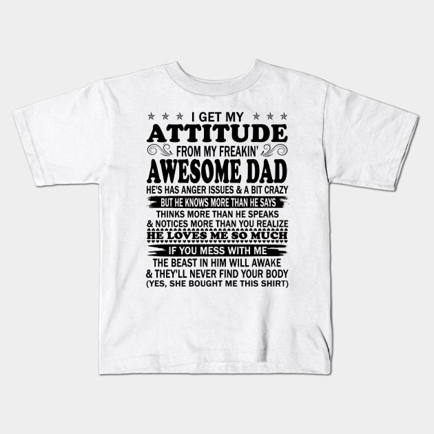 I Get My Attitude From My Freaking Awesome Dad Kids T-Shirt by peskybeater